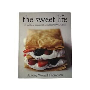 The Sweet Life 101 Indulgent Recipes Made With Splenda Antony Thompson